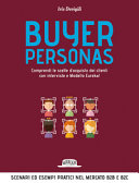 Copertina  Buyer personas : [comprendi le scelte d'acquisto dei clienti con interviste e modello Eureka!]