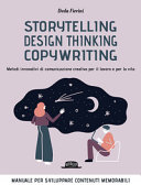 Copertina  Storytelling, design thinking, copywriting : [metodi innovativi di comunicazione creativa per il lavoro e per la vita]