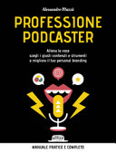 Copertina  Professione podcaster : allena la voce, scegli i giusti contenuti e strumenti e migliora il tuo personal branding