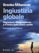 Copertina  Ingiustizia globale : migrazioni, disuguaglianze e il futuro della classe media