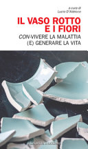 Copertina  Il vaso rotto e i fiori : con-vivere la malattia (e) generare la vita