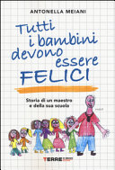 Copertina  Tutti i bambini devono essere felici : storia di un maestro e della sua scuola