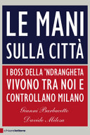 Copertina  Le mani sulla città : [i boss della 'ndrangheta vivono tra noi e controllano Milano]