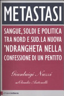Copertina  Metastasi : [sangue, soldi e politica tra Nord e Sud : la nuova 'ndrangheta nella confessione di un pentito]