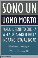 Copertina  Sono un uomo morto : [parla il pentito che ha svelato i segreti della 'ndrangheta al Nord]