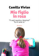 Copertina  Mio figlio in rosa : ti senti maschio o femmina? io mi sento io