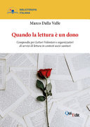 Copertina  Quando la lettura è un dono : compendio per lettori volontari e organizzatori di servizi di lettura in contesti socio-sanitari