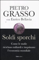 Copertina  Soldi sporchi : come le mafie riciclano miliardi e inquinano l'economia mondiale