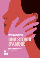 Copertina  Una storia d'amore : lettera a mia figlia transgender