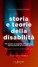 Copertina  Storia e teorie della disabilità : dal mostro al soggetto alla persona, dall'esclusione all'inclusione