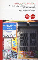 Copertina  Un giusto ufficio : costruire luoghi di innovazione aperta nei servizi sociali?