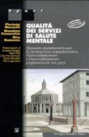 Copertina  Qualità dei servizi di salute mentale : manuale-questionario per la formazione organizzativa, l'autovalutazione e l'accreditamento professionale tra pari; con riferimenti ai requisiti minimi del DPR 14 gennaio 1997, al progetto obiettivo tutela della salute mentale 1998-2000 al modello EFQM e alle norme ISO 9001