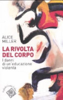 Copertina  La rivolta del corpo : i danni di un'educazione violenta