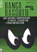 Copertina  Banca Bassotti : come difendere i propri risparmi da banche, assicuratori e promotori finanziari