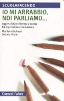 Copertina  Io mi arrabbio, noi parliamo... : aggressività e violenza a scuola tra espressione e mediazione