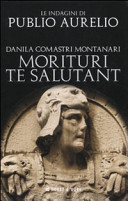 Copertina  Morituri te salutant : la seconda indagine di Publio Aurelio Stazio 