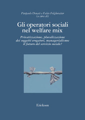 Copertina  Gli operatori sociali nel welfare mix : privatizzazione, pluralizzazione dei soggetti erogatori, managerialismo: il futuro del servizio sociale?