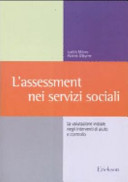 Copertina  L'assessment nei servizi sociali : la valutazione iniziale negli interventi di aiuto e controllo