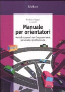 Copertina  Manuale per orientatori : metodi e scenari per l'empowerment personale e professionale