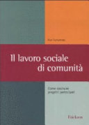 Copertina  Il lavoro sociale di comunità : come costruire progetti partecipati