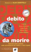 Copertina  Debito da morire : Trentatre' testimonianze sulla cancellazione del debito e i suoi inganni