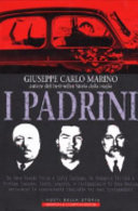 Copertina  I padrini : da Vito Cascio Ferro a Lucky Luciano, da Calogero Vizzini a Stefano Bontate, fatti, segreti, e testimonianze di Cosa Nostra attraverso le sconcertanti biografie dei suoi protagonisti