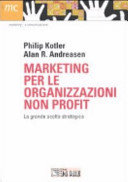 Copertina  Marketing per le organizzazioni non profit : la grande scelta strategica