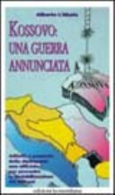 Copertina  Kossovo: una guerra annunciata : attivita' e proposte della diplomazia non ufficiale per prevenire la destabilizzazione dei Balcani