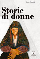 Copertina  Storie di donne : Antonietta Renda, Giovanna Terranova, Camilla Giaccone raccontano la loro vita