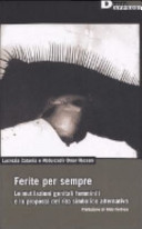 Copertina  Ferite per sempre : le mutilazioni genitali femminili e la proposta del rito simbolico alternativo