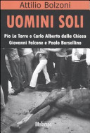 Copertina  Uomini soli : Pio La Torre e Carlo Alberto Dalla Chiesa, Giovanni Falcone e Paolo Borsellino