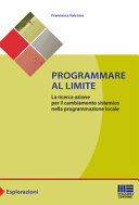 Copertina  Programmare al limite : la ricerca azione per il cambiamento sistemico nella programmazione locale