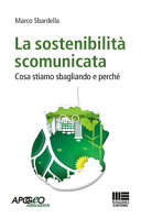 Copertina  La sostenibilità scomunicata : cosa stiamo sbagliando e perché