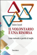 Copertina  Il volontario è una risorsa : come motivarla e gestirla al meglio