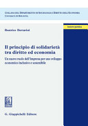 Copertina  Il principio di solidarietà tra diritto ed economia : un nuovo ruolo dell'impresa per uno sviluppo economico inclusivo e sostenibile