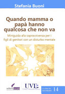 Copertina  Quando mamma o papa hanno qualcosa che non va : miniguida alla sopravvivenza per i figli di genitori con un disturbo mentale